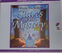 Slaves of the Mastery written by William Nicholson performed by Samuel West on Audio CD (Unabridged)